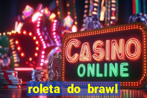 roleta do brawl stars 2024